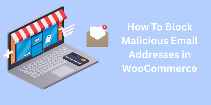 How To Block Malicious Email Addresses in WooCommerce