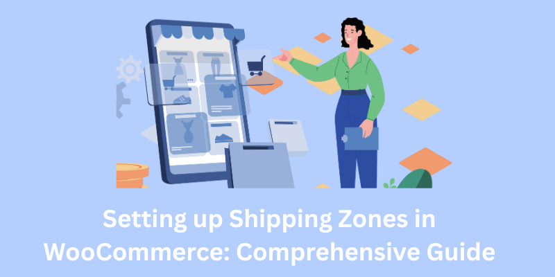 Setting up Shipping Zones in WooCommerce: Comprehensive Guide